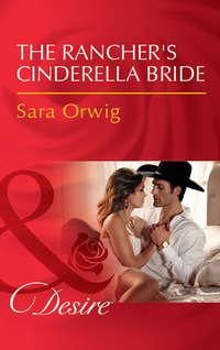 The Rancher′s Cinderella Bride - Sara Orwig