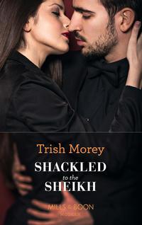 Shackled To The Sheikh, Trish Morey аудиокнига. ISDN42449794