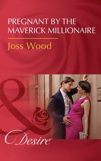 Pregnant By The Maverick Millionaire, Joss Wood аудиокнига. ISDN42449850