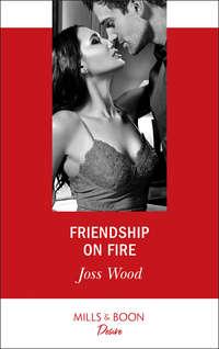 Friendship On Fire, Joss Wood аудиокнига. ISDN42449970