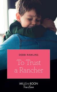 To Trust A Rancher - Debbi Rawlins