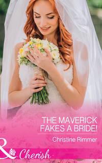 The Maverick Fakes A Bride!, Christine  Rimmer аудиокнига. ISDN42450154