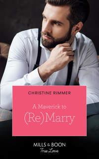 A Maverick To (Re)Marry - Christine Rimmer