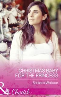 Christmas Baby For The Princess, Barbara  Wallace аудиокнига. ISDN42450474