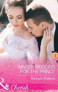 Winter Wedding For The Prince, Barbara  Wallace аудиокнига. ISDN42450482