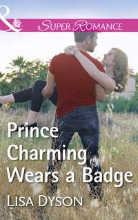 Prince Charming Wears A Badge - Lisa Dyson
