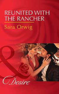 Reunited With The Rancher, Sara  Orwig аудиокнига. ISDN42450658