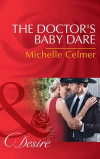 The Doctor′s Baby Dare - Michelle Celmer