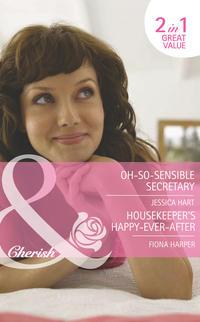 Oh-So-Sensible Secretary / Housekeeper′s Happy-Ever-After: Oh-So-Sensible Secretary, Jessica Hart аудиокнига. ISDN42450811