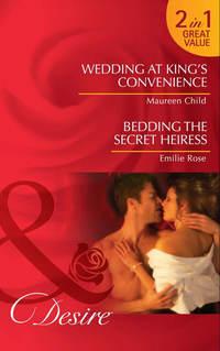 Wedding at King′s Convenience / Bedding the Secret Heiress: Wedding at King′s Convenience - Maureen Child