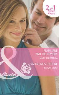 Plain Jane and the Playboy / Valentine′s Fortune: Plain Jane and the Playboy - Allison Leigh