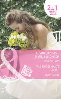 Australia′s Most Eligible Bachelor / The Bridesmaid′s Secret: Australia′s Most Eligible Bachelor, Margaret Way аудиокнига. ISDN42451019