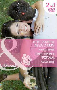 Little Cowgirl Needs a Mum / Once Upon a Proposal: Little Cowgirl Needs a Mum, Allison  Leigh аудиокнига. ISDN42451051