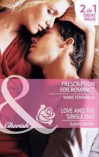 Prescription for Romance / Love and the Single Dad: Prescription for Romance / Love and the Single Dad - Marie Ferrarella