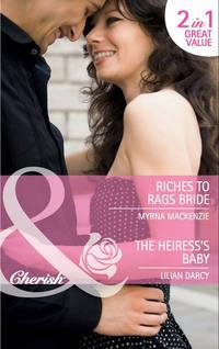 Riches to Rags Bride / The Heiress′s Baby: Riches to Rags Bride / The Heiress′s Baby - Lilian Darcy