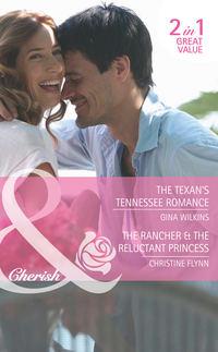 The Texan′s Tennessee Romance / The Rancher & the Reluctant Princess: The Texan′s Tennessee Romance / The Rancher & the Reluctant Princess