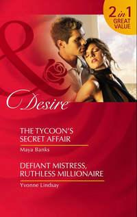 The Tycoon’s Secret Affair / Defiant Mistress, Ruthless Millionaire: The Tycoon’s Secret Affair, Yvonne Lindsay audiobook. ISDN42451171