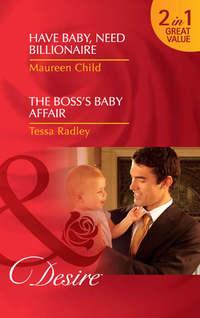 Have Baby, Need Billionaire / The Boss′s Baby Affair: Have Baby, Need Billionaire / The Boss′s Baby Affair - Maureen Child