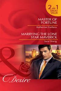 Master of Fortune / Marrying the Lone Star Maverick: Master of Fortune / Marrying the Lone Star Maverick, Katherine Garbera audiobook. ISDN42451219