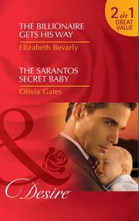 The Billionaire Gets His Way / The Sarantos Secret Baby: The Billionaire Gets His Way / The Sarantos Secret Baby, Elizabeth  Bevarly аудиокнига. ISDN42451227