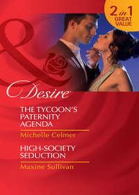 The Tycoon′s Paternity Agenda / High-Society Seduction: The Tycoon′s Paternity Agenda / High-Society Seduction, Michelle  Celmer аудиокнига. ISDN42451259