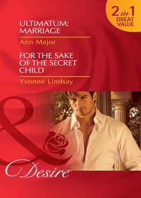 Ultimatum: Marriage / For the Sake of the Secret Child: Ultimatum: Marriage / For the Sake of the Secret Child, Yvonne Lindsay audiobook. ISDN42451267
