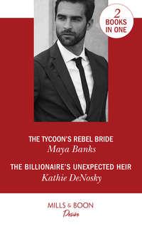 The Tycoon′s Rebel Bride / The Billionaire′s Unexpected Heir: The Tycoon′s Rebel Bride - Kathie DeNosky