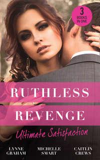 Ruthless Revenge: Ultimate Satisfaction: Bought for the Greek′s Revenge / Wedded, Bedded, Betrayed / At the Count′s Bidding, Линн Грэхем аудиокнига. ISDN42451283