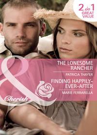 The Lonesome Rancher / Finding Happily-Ever-After: The Lonesome Rancher - Marie Ferrarella