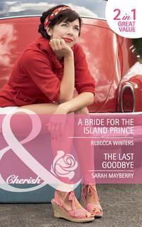 A Bride for the Island Prince / The Last Goodbye: A Bride for the Island Prince, Rebecca Winters audiobook. ISDN42451315