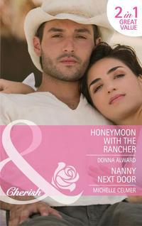 Honeymoon with the Rancher / Nanny Next Door: Honeymoon with the Rancher / Nanny Next Door - Michelle Celmer