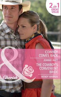Cowboy Comes Back / The Cowboys Convenient Bride: Cowboy Comes Back / The Cowboys Convenient Bride - Wendy Warren