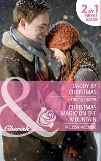 Daddy by Christmas / Christmas Magic on the Mountain: Daddy by Christmas / Christmas Magic on the Mountain, Melissa  McClone аудиокнига. ISDN42451387