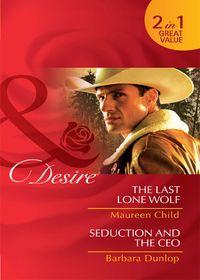 The Last Lone Wolf / Seduction and the CEO: The Last Lone Wolf / Seduction and the CEO, Maureen Child audiobook. ISDN42451523