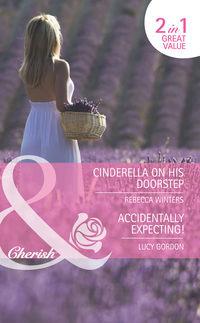 Cinderella on His Doorstep / Accidentally Expecting!: Cinderella on His Doorstep - Rebecca Winters