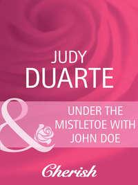 Under the Mistletoe with John Doe - Judy Duarte