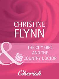 The City Girl and the Country Doctor, Christine  Flynn audiobook. ISDN42451691