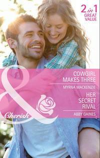 Cowgirl Makes Three / Her Secret Rival: Cowgirl Makes Three / Her Secret Rival - Abby Gaines