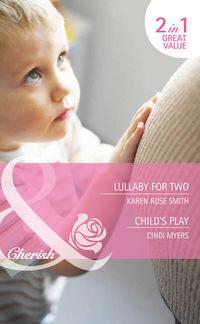 Lullaby for Two / Child′s Play: Lullaby for Two, Cindi  Myers audiobook. ISDN42451811