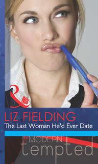 The Last Woman He′d Ever Date, Liz  Fielding аудиокнига. ISDN42451915