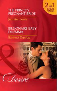The Prince′s Pregnant Bride / Billionaire Baby Dilemma: The Prince′s Pregnant Bride - Jennifer Lewis