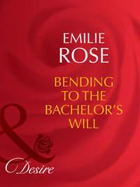 Bending to the Bachelor′s Will, Emilie Rose аудиокнига. ISDN42452027