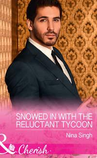 Snowed In With The Reluctant Tycoon - Nina Singh