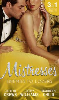Mistresses: Enemies To Lovers: No More Sweet Surrender / A Deal with Di Capua / Her Return to King′s Bed, Кэтти Уильямс audiobook. ISDN42452235