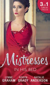 Mistresses: In His Bed: The Billionaire′s Trophy / Strictly Temporary / Whose Bed Is It Anyway? - Линн Грэхем