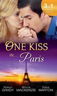One Kiss in... Paris: The Billionaire′s Bedside Manner / Hired: Cinderella Chef / 72 Hours, Robyn  Grady audiobook. ISDN42452299