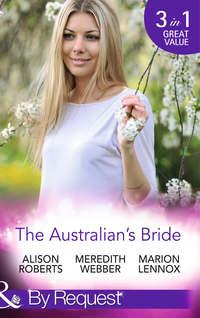 The Australian′s Bride: Marrying the Millionaire Doctor / Children′s Doctor, Meant-to-be Wife / A Bride and Child Worth Waiting For - Marion Lennox