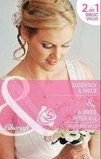 Suddenly a Bride / A Bride After All: Suddenly a Bride, Кейси Майклс audiobook. ISDN42452595