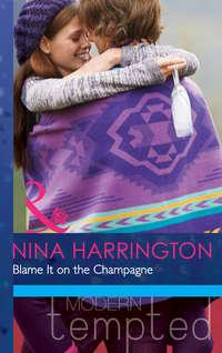 Blame It on the Champagne, Nina Harrington audiobook. ISDN42452635