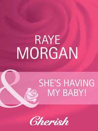 She′s Having My Baby!, Raye  Morgan аудиокнига. ISDN42452651